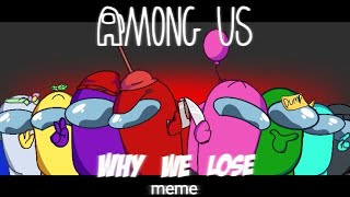 Why we lose meme  Among Us [upl. by Anetsirhc]