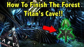 HOW TO FIND AND COMPLETE THE FOREST TITANS CAVE TO SUMMON HIM IN ARK EXTINCTION  ARK EXTINCTION [upl. by Narrad]