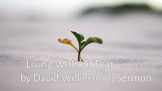 Living Without Fear by David Wilkerson  Sermon [upl. by Usanis]