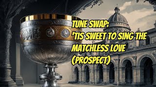 Tune Swap quotTis Sweet to Sing the Matchless Lovequot Prospect [upl. by Appledorf]