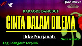 CINTA DALAM DILEMA  IKKE NURJANAH  NADA WANITA Jonsmusic [upl. by Haneeja]