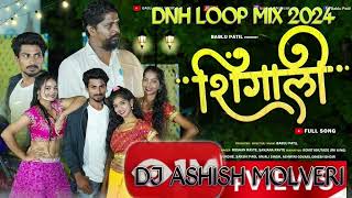 शीगली full SONG MIX DNH LOOP MIX 2024 DJ ASHISH MOLVERI NEW SONG [upl. by Siduhey]