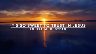 Tis So Sweet To Trust in Jesus  Songs and Everlasting Joy [upl. by Diantha]