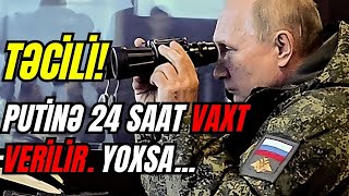 TƏCİLİ Putinə 24 saat vaxt verilir Yoxsa  SİYASİ REAKSİYA [upl. by Jadd28]