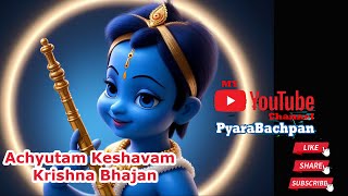 Achyutam Keshavam Krishna Bhajan Pyara Bachpan Bhajan [upl. by Neeluqcaj336]