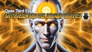 Open Third Eye EXTREME ACTIVATION INTENSE 369 Hz Brain Waves Music [upl. by Bili]