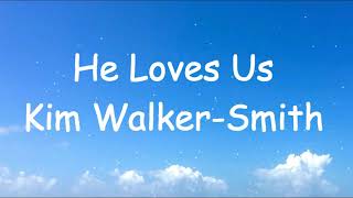 Kim Walker Smith  He Loves Us Lyrics [upl. by Aemat567]