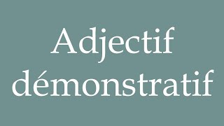 How to Pronounce Adjectif démonstratif Demonstrative adjective Correctly in French [upl. by Cooe]