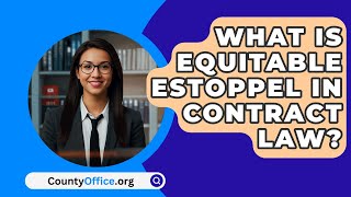 What Is Equitable Estoppel In Contract Law  CountyOfficeorg [upl. by Tadashi]