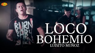 Luisito Muñoz  Loco Bohemio Música Popular Colombiana [upl. by Onailil881]