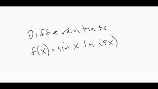 Differentiate Sin x ln 5x Product Rule Differentiating Natural Logs Calculus Help [upl. by Rodoeht]