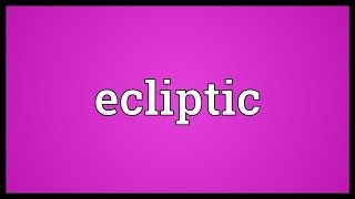 Ecliptic Meaning [upl. by Eldredge]