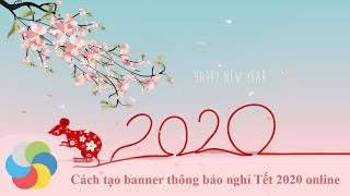 Cách tạo banner thông báo nghỉ Tết 2020 trực tuyến [upl. by Rabassa]