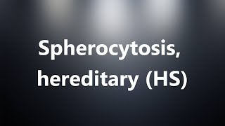 Spherocytosis hereditary HS  Medical Meaning and Pronunciation [upl. by Wheaton]