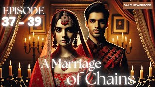 A Marriage of Chains Episode 37 to 39  A Marriage of Chains  Episode 37 to 39  romanticdrama [upl. by Rudy652]