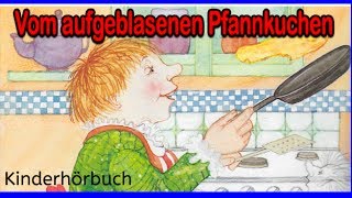 Kostenlose Hörbücher für Kinder  Vom aufgeblasenen Pfannkuchen  Hörbuch Abenteuer besten [upl. by Ainahtan]