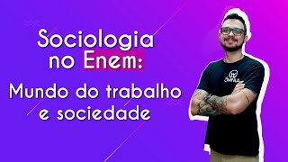 Sociologia no Enem mundo do trabalho e sociedade  Brasil Escola [upl. by Yelsnit]