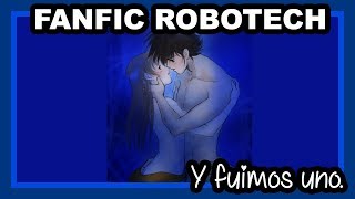 Fanfic Robotech  Y fuimos uno [upl. by Nero]