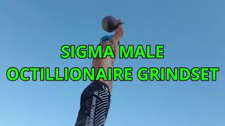 Sigma Male Octillionaire Grindset  How to achieve perfect sigma mindset [upl. by Kusin]