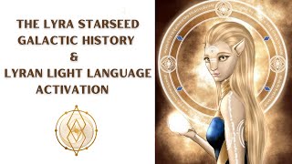 The Lyra Starseed Galactic History and Lyran Light Language Activation [upl. by Kuo686]