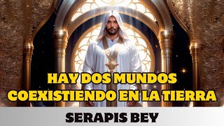 SERAPIS BEY HAY DOS MUNDOS COEXISTIENDO EN LA TIERRA [upl. by Adiell]