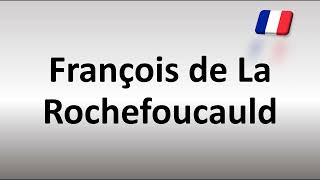 How to Pronounce François de La Rochefoucauld [upl. by Hilaria557]