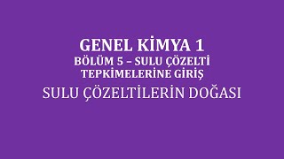 Genel Kimya 1Bölüm 5 Sulu Çözelti Tepkimelerine GirişSulu Çözeltilerin Doğası [upl. by Camarata]