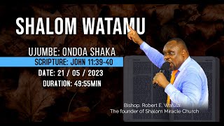 SHALOM WATAMU JOHN 11 39 40 UJUMBE ONDOA SHAKA 21 05 2023 [upl. by Satsoc656]