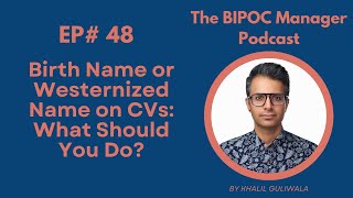 The BIPOC Manager 48 – Birth Name or Westernized Name on Résumés What Should You Do [upl. by Rodrigo]