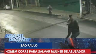 Homem corre para salvar mulher das mãos de abusador  Brasil Urgente [upl. by Ystap]