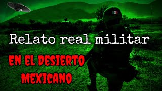 Suceso Paranormal Militar en el Desierto de Sonora México Relato Real Terror 1 [upl. by Roswell]