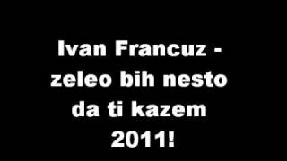 Ivan francuz Zeleo bih nesto da ti kazem [upl. by Ferreby]