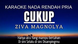 Ziva Magnolya  Cukup Karaoke Male Key Nada Rendah Pria 4 [upl. by Hubert431]