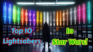 Star Wars Top 10 Lightsabers [upl. by Jami]