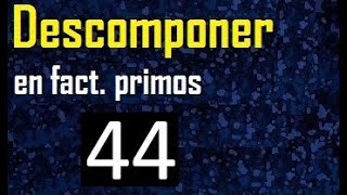 Descomponer 44 en factores primos factorizacion del numero 44 [upl. by Nikos751]