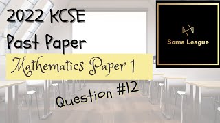 2022 KCSE MATHEMATICS PAPER 1 QUESTION 12 [upl. by Ohare]