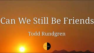 Can We Still Be Friends Lyrics Todd Rundgren lyricsstreet5409 lyrics canwestillbefriends [upl. by Morena585]