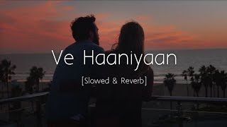 Ve Haaniyaan Slowed and Reverb  Danny  Avvy Sra  Ravi Dubey amp Sargun Mehta  Viral Lofi [upl. by Aianat]