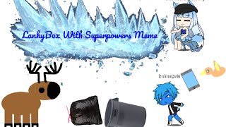 LankyBox With Superpowers Meme ft 4estheticDeerZ Animations amp Snowball’s Characters [upl. by Atsillac]