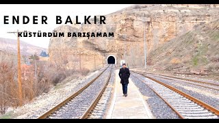 Ender BALKIR  Küstürdüm Barışamam [upl. by Alyss283]