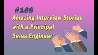 188 Amazing Interview Stories with a Principal Sales Engineer [upl. by Nosydam]