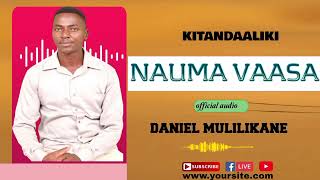 NAUMA VAASA OFFICIAL AUDIO BY DANIEL MULILIKANE KITANDAALIKI MWEENE [upl. by Wulf]