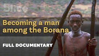 Becoming a man among the borana  SLICE  Full documentary [upl. by Darice]