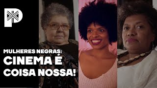 Mulheres Negras Cinema é COISA NOSSA  Canal Preto [upl. by Annaiviv692]