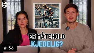 EKTE Podcast  36  Er Måtehold Kjedelig [upl. by Won669]