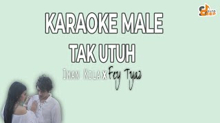 KARAOKE TAK UTUH  IMAN KILA x FEY TYAZ  MALE  COWO [upl. by Mandell]