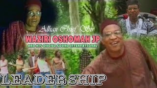 Alhaji Waziri Oshomah JP  Leadership Full Album Music Video [upl. by Letch]