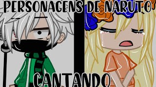 🍡Personagens de Naruto cantando🍡 meme [upl. by Nautna610]