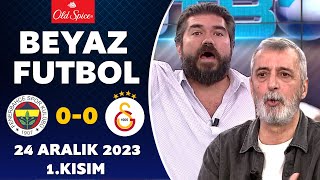 Beyaz Futbol 24 Aralık 2023 1Kısım  Fenerbahçe 00 Galatasaray [upl. by Hashum]