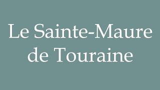 How to Pronounce Le SainteMaure de Touraine The SainteMaure de Touraine in French [upl. by Loredo]